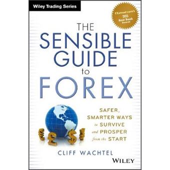 The Sensible Guide to Forex - Safer, Smarter Ways to Survive and Prosper from the Start - Hardback - 2012 - 1