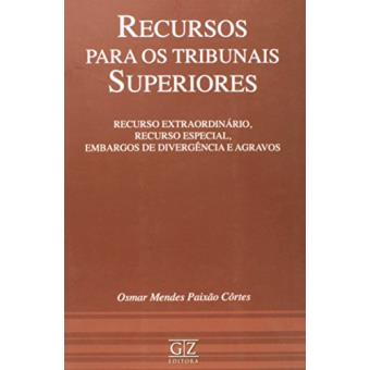 Recursos Para Os Tribunais Superiores. Recurso Extraordinário, Recurso Especial, Embargos De Divergência E Agravos - 1