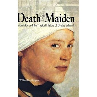 Death And A Maiden Infanticide And The Tragical History Of Grethe Schmidt - 1
