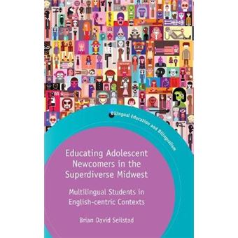 Educating Adolescent Newcomers In The Superdiverse Midwest Multilingual Students In Englishcentric Contexts Bilingual Education  Bilingualism - 1