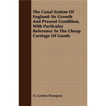 The Canal System Of England - Its Growth And Present Condition, With Particular Reference To The Cheap Carriage Of Goods - Paperback - 2007 - 1