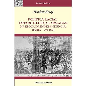 Política Racial, Estado E Forças Armadas Na Época Da Independência : Bahia, 1790-1850 - 1