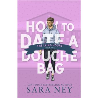How to Date a Douchebag. The Lying Hours | Sara Ney - 1
