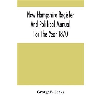 New Hampshire Register And Political Manual For The Year 1870 Containing A Business Directory Of The State - 1