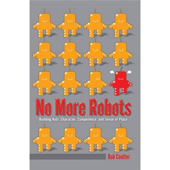 No More Robots Building Kids Character, Competence, and Sense of Place 2 Rethinking Environmental Education - 1