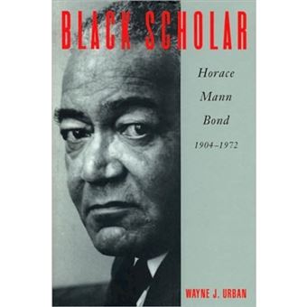 Black Scholar - Horace Mann Bond, 1904-1972 - Paperback - 2008 - 1