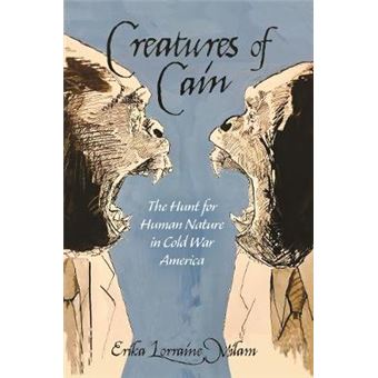 Creatures Of Cain The Hunt For Human Nature In Cold War America - 1