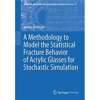 A Methodology To Model The Statistical Fracture Behavior Of Acrylic Glasses For Stochastic Simulation - 1