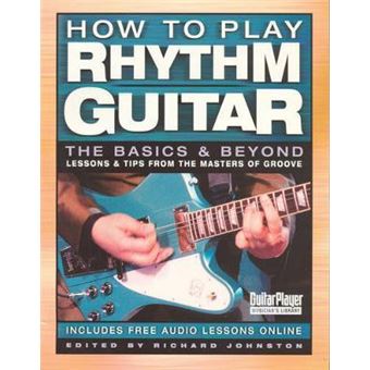 How to Play Rhythm Guitar : The Basics and Beyond - 1