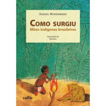 Como Surgiu. Mitos Indígenas Brasileiros - Daniel Munduruku ...