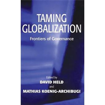 Taming Globalization - Frontiers of Governance - Hardback - 2003 - 1