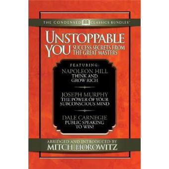 Success Secrets Of The Great Masters (Condensed Classics): Think And Grow Rich, The Power Of Your Subconscious Mind And Public Speaking To Win! - 1