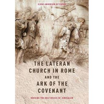 The Lateran Church In Rome And The Ark Of The Co -  With An Edition And Translation Of The Descriptio N Lateranensis Ecclesiae (Bav Reg. Lat. 712) - 1