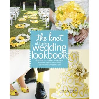 The Knot Ultimate Wedding Lookbook - More Than 1,000 Cakes, Centerpieces, Bouquets, Dresses, Decorations, and Ideas for the Perfect Day - Hardback - 2013 - 1