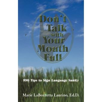 Don't Talk with Your Mouth Full - 100 Tips to Sign Language Sanity - Paperback / softback - 2012 - 1