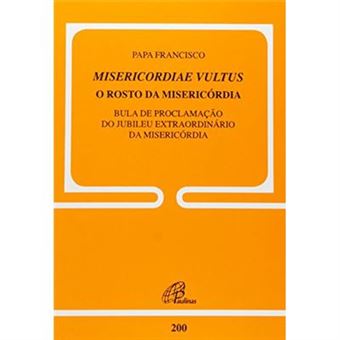 Misericordiae Vultus. O Rosto Da Misericórdia - Doc. 200. Bula De Proclamação Do Jubileu Extraordinário Da Misericórdia - 1