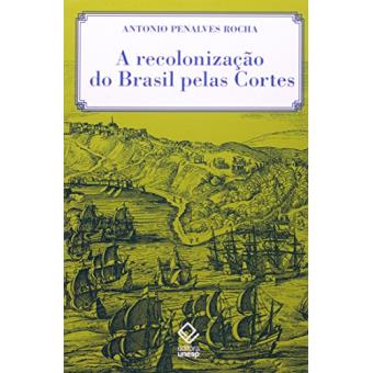 A Recolonização Do Brasil Pelas Cortes - 1