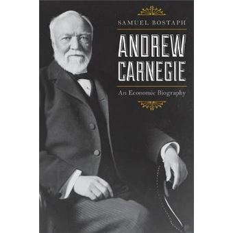 Andrew Carnegie An Economic Biography An Economic Biography, Updated Edition - 1