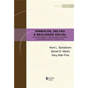 Símbolos, Selves E Realidade Social. Uma Abordagem Interacionista Simbólica À Psicologia Social E À Sociologia - 1
