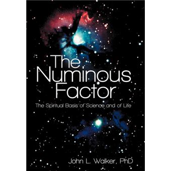 The Numinous Factor - The Spiritual Basis of Science and of Life - Hardback - 2012 - 1