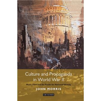 Culture and Propaganda in World War II - Music, Film and the Battle for National Identity - Hardback - 2013 - 1