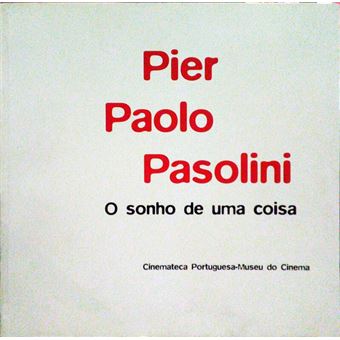 Pier paolo pasolini. o sonho de uma coisa. - 1
