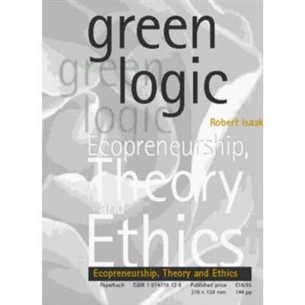 Green Logic: Ecopreneurship, Theory And Ethics - [Version Originale] - 1