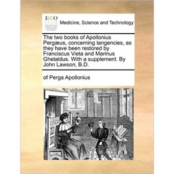 The Two Books of Apollonius Pergaeus, Concerning Tangencies, as They Have Been Restored by Franciscus Vieta and Marinus Ghetaldus. with a Supplement. by John Lawson, B.D. - Paperback / softback - 2010 - 1