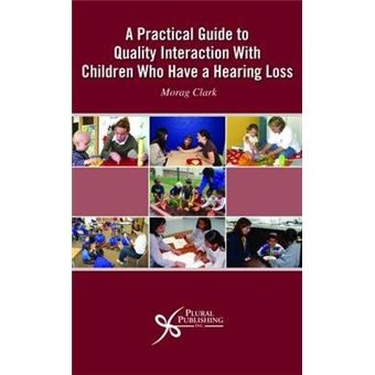 A Practical Guide to Quality Interaction with Children Who Have a Hearing Loss - 1