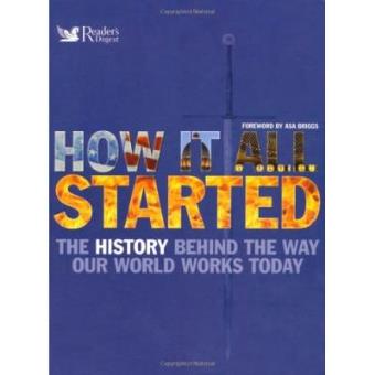How it All Started : The History Behind the Way Our World Works Today - 1