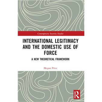 International Legitimacy and the Domestic Use of Force (Contemporary Security Studies) - 1