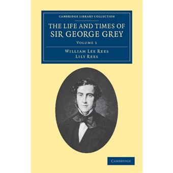 The Life and Times of Sir George Grey, K.C.B. - Paperback - 2011 - 1