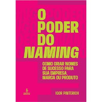 O poder do naming: como criar nomes de sucesso para sua empresa, marca ou produto - 1