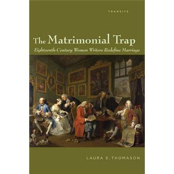 The Matrimonial Trap : Eighteenth-Century Women Writers Redefine Marriage - 1