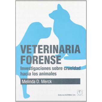 Veterinaria Forense. Investigaciones Sobre Crueldad Hacia Los Animales - 1