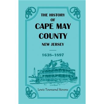 The History Of Cape May County, New Jersey, - 1