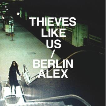 Thieves Like Us-Berlin Alex - 1
