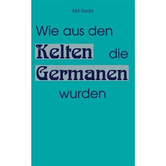 Wie Aus Den Kelten Die Germanen Wurden - Paperback / softback - 2000 - 1