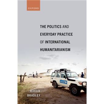 The Politics And Everyday Practice Of International Humanitarianism - 1