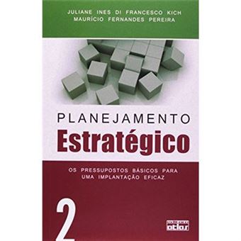 Planejamento Estratégico. Os Pressupostos Básicos Para Uma Implantação Eficaz - Volume 2 - 1