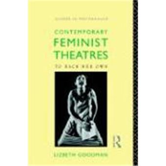 Contemporary Feminist Theatres, Gender And Performance Series - 1