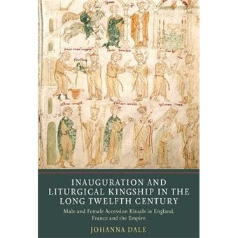 Inauguration And Liturgical Kingship In The Long - Male And Female Accession Rituals In England, France And The Empire - 1