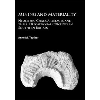 Mining And Materiality Neolithic Chalk Artefacts And Their Depositional Contexts In Southern Britain - 1