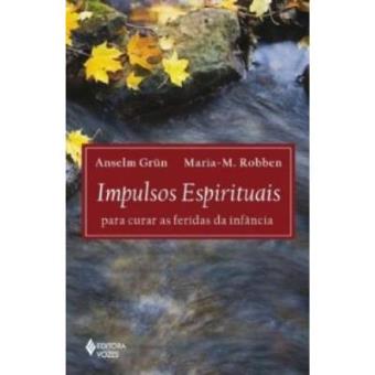 Impulsos Espirituais. Para Curar As Feridas Da Infancia