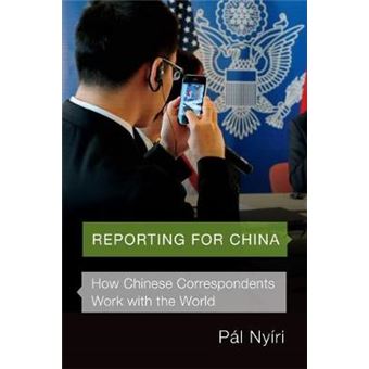 Reporting For China How Chinese Correspondents Work With The World - 1