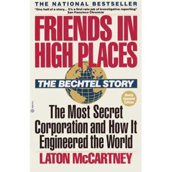 Friends In High Places The Bechtel Story The Most Secret Corporation And How It Engineered The World - 1