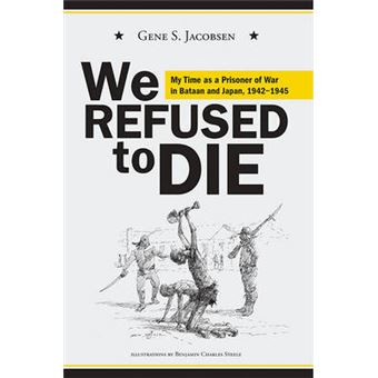 We Refused to Die - My Time as a Prisoner of War in Bataan and Japan, 1942-1945 - Paperback / softback - 2004 - 1