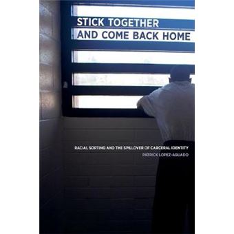 Stick Together And Come Back Home Racial Sorting And The Spillover Of Carceral Identity - 1