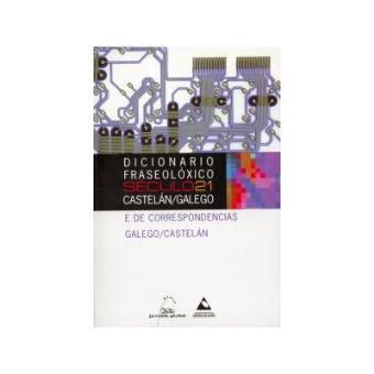 Dicionario Fraseolóxico Século 21 Castelán/Galego Galego/Castelán e de - 1