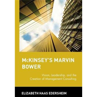 Mckinsey's Marvin Bower - Vision, Leadership, and the Creation of Management Consulting - Hardback - 2004 - 1